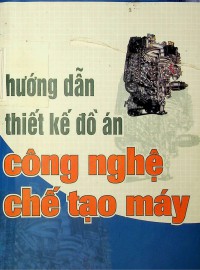 Hướng dẫn thiết kế đồ án Công nghệ chế tạo máy
