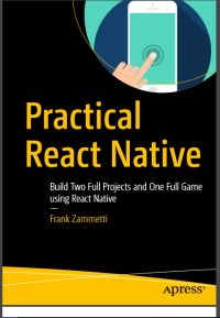 Practical React Native - Build Two Full Projects and One Full Game using  React Native